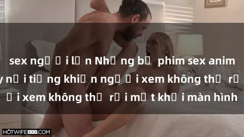 sex người lớn Những bộ phim sex anime gợi cảm và đầy nổi tiếng khiến người xem không thể rời mắt khỏi màn hình