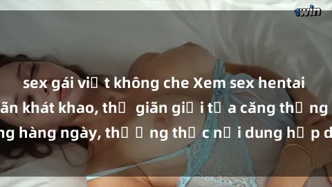 sex gái việt không che Xem sex hentai vietsub để thỏa mãn khát khao, thư giãn giải tỏa căng thẳng hàng ngày, thưởng thức nội dung hấp dẫn chất lượng cao.