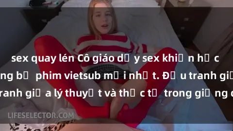 sex quay lén Cô giáo dạy sex khiến học trò phát cuồng trong bộ phim vietsub mới nhất. Đấu tranh giữa lý thuyết và thực tế trong giảng dạy giới tính.
