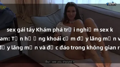 sex gái tây Khám phá trải nghiệm sex khách sạn tại Việt Nam: Tận hưởng khoái cảm đầy lãng mạn và độc đáo trong không gian riêng tư