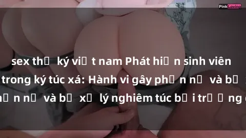 sex thư ký việt nam Phát hiện sinh viên quay lén video sex trong ký túc xá: Hành vi gây phẫn nộ và bị xử lý nghiêm túc bởi trường đại học.
