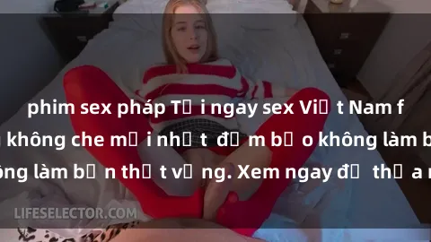 phim sex pháp Tải ngay sex Việt Nam full HD - Cảnh nóng không che mới nhất  đảm bảo không làm bạn thất vọng. Xem ngay để thỏa mãn khát khao.