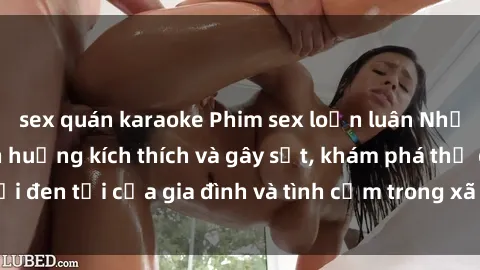 sex quán karaoke Phim sex loạn luân Nhật Bản: Những tình huống kích thích và gây sốt, khám phá thế giới đen tối của gia đình và tình cảm trong xã hội Nhật Bản hiện đại
