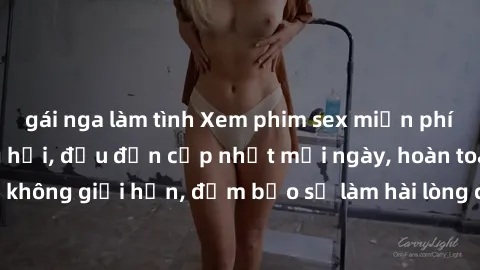 gái nga làm tình Xem phim sex miễn phí: Những cảnh nóng hổi, đều đặn cập nhật mỗi ngày, hoàn toàn miễn phí và không giới hạn, đảm bảo sẽ làm hài lòng cả những khán giả khó tính nhất.