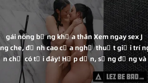gái nóng bỏng khỏa thân Xem ngay sex JAV Vietsub HD không che, đỉnh cao của nghệ thuật giải trí người lớn chỉ có tại đây! Hấp dẫn, sống động và chân thực, không thể bỏ lỡ!