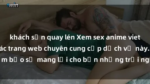 khách sạn quay lén Xem sex anime vietsub miễn phí tại các trang web chuyên cung cấp dịch vụ này. Đảm bảo sẽ mang lại cho bạn những trải nghiệm mới mẻ và hấp dẫn.