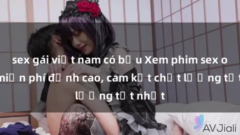 sex gái việt nam có bầu Xem phim sex online miễn phí đỉnh cao, cam kết chất lượng tốt nhất