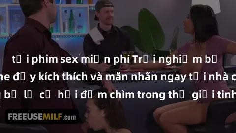 tải phim sex miễn phí Trải nghiệm bộ phim jav không che đầy kích thích và mãn nhãn ngay tại nhà của bạn! Đừng bỏ lỡ cơ hội đắm chìm trong thế giới tinh thần mới mẻ mà bộ phim này mang đến!