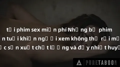 tải phim sex miễn phí Những bộ phim sex của phụ nữ lớn tuổi khiến người xem không thể rời mắt. Được sản xuất chất lượng và đầy nhiệt huyết, đáng xem và trải nghiệm.