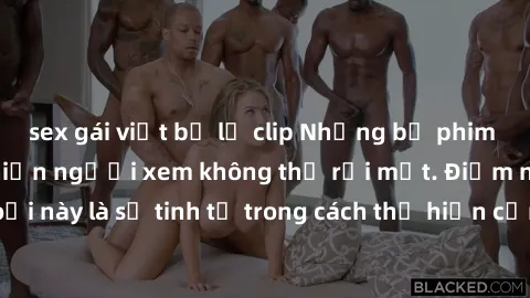 sex gái việt bị lộ clip Những bộ phim jav SM không che khiến người xem không thể rời mắt. Điểm nổi bật của thể loại này là sự tinh tế trong cách thể hiện cảm xúc và sự hấp dẫn của những cảnh quay.