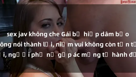 sex jav không che Gái bị hiếp dâm bạo lực: Nỗi đau không nói thành lời, niềm vui không còn tồn tại, người phụ nữ gặp ác mộng từ hành động độc ác của kẻ xấu.