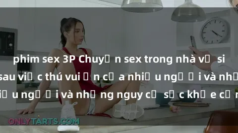 phim sex 3P Chuyện sex trong nhà vệ sinh: Sự thật đằng sau việc thú vui ẩn của nhiều người và những nguy cơ sức khỏe cần lưu ý