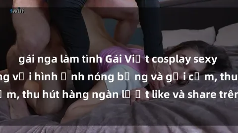 gái nga làm tình Gái Việt cosplay sexy khiến fan phát cuồng với hình ảnh nóng bỏng và gợi cảm, thu hút hàng ngàn lượt like và share trên mạng xã hội.