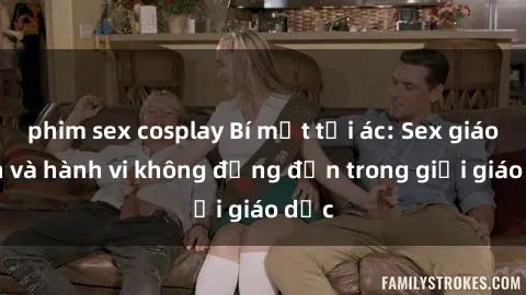 phim sex cosplay Bí mật tội ác: Sex giáo viên và hành vi không đứng đắn trong giới giáo dục