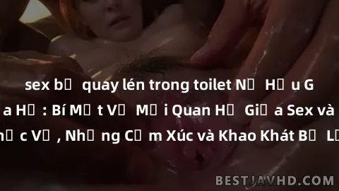 sex bị quay lén trong toilet Nữ Hầu Gái và Cuộc Sống Của Họ: Bí Mật Về Mối Quan Hệ Giữa Sex và Sự Phục Vụ, Những Cảm Xúc và Khao Khát Bị Lẫn Lộn Trong Lĩnh Vực Này.