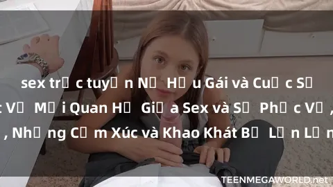 sex trực tuyến Nữ Hầu Gái và Cuộc Sống Của Họ: Bí Mật Về Mối Quan Hệ Giữa Sex và Sự Phục Vụ, Những Cảm Xúc và Khao Khát Bị Lẫn Lộn Trong Lĩnh Vực Này.