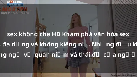 sex không che HD Khám phá văn hóa sex Bắc Âu: Sự tự do, đa dạng và không kiêng nể. Những điều không ngờ về quan niệm và thái độ của người Bắc Âu đối với tình dục.