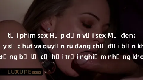 tải phim sex Hấp dẫn với sex Mỹ đen: Những bí mật đầy sức hút và quyến rũ đang chờ đợi bạn khám phá! Đừng bỏ lỡ cơ hội trải nghiệm những khoảnh khắc mãnh liệt và đam mê!