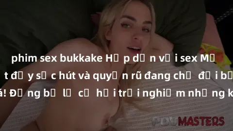 phim sex bukkake Hấp dẫn với sex Mỹ đen: Những bí mật đầy sức hút và quyến rũ đang chờ đợi bạn khám phá! Đừng bỏ lỡ cơ hội trải nghiệm những khoảnh khắc mãnh liệt và đam mê!