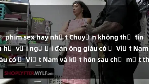 phim sex hay nhất Chuyện không thể tin nổi: Gái Tây quan hệ với người đàn ông giàu có ở Việt Nam và kết hôn sau chỉ một tháng
