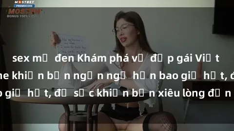sex mỹ đen Khám phá vẻ đẹp gái Việt Nam nude không che khiến bạn ngẩn ngơ hơn bao giờ hết, đủ sức khiến bạn xiêu lòng đến ngất ngây