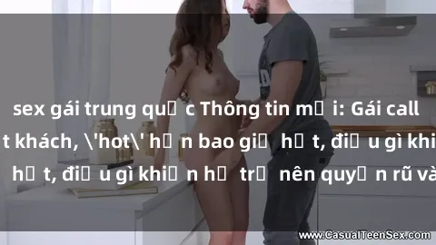 sex gái trung quốc Thông tin mới: Gái call girl Việt Nam đắt khách, 'hot' hơn bao giờ hết, điều gì khiến họ trở nên quyến rũ và đáng chú ý?