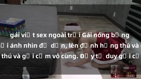gái việt sex ngoài trời Gái nóng bỏng khỏa thân khiến mọi ánh nhìn đổ dồn, lên đỉnh hứng thú và gợi cảm vô cùng. Đầy tư duy gợi cảm và quyến rũ.