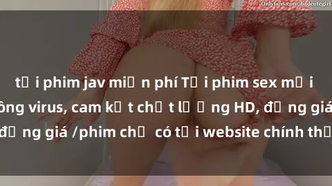 tải phim jav miễn phí Tải phim sex mới nhất cực nhanh không virus, cam kết chất lượng HD, đồng giá /phim chỉ có tại website chính thức. Đặt ngay!