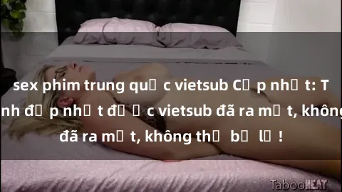 sex phim trung quốc vietsub Cập nhật: Top JAV idol xinh đẹp nhất được vietsub đã ra mắt, không thể bỏ lỡ!