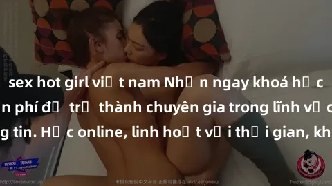 sex hot girl việt nam Nhận ngay khoá học lập trình Java miễn phí để trở thành chuyên gia trong lĩnh vực công nghệ thông tin. Học online, linh hoạt với thời gian, không giới hạn địa điểm. Đăng ký ngay!
