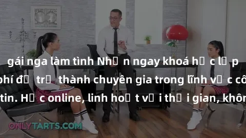 gái nga làm tình Nhận ngay khoá học lập trình Java miễn phí để trở thành chuyên gia trong lĩnh vực công nghệ thông tin. Học online, linh hoạt với thời gian, không giới hạn địa điểm. Đăng ký ngay!