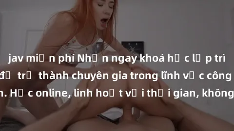 jav miễn phí Nhận ngay khoá học lập trình Java miễn phí để trở thành chuyên gia trong lĩnh vực công nghệ thông tin. Học online, linh hoạt với thời gian, không giới hạn địa điểm. Đăng ký ngay!