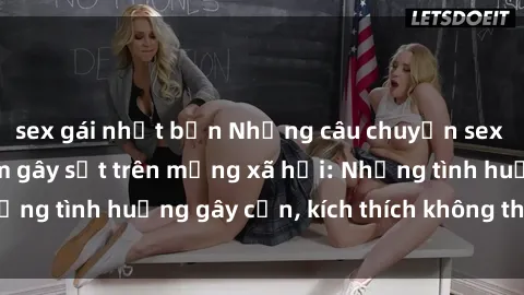 sex gái nhật bản Những câu chuyện sex sinh viên Việt Nam gây sốt trên mạng xã hội: Những tình huống gây cấn, kích thích không thể bỏ qua