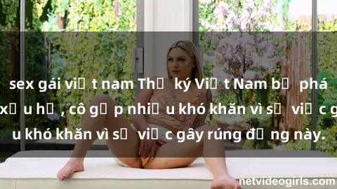 sex gái việt nam Thư ký Việt Nam bị phát tán clip sex đáng xấu hổ, cô gặp nhiều khó khăn vì sự việc gây rúng động này.