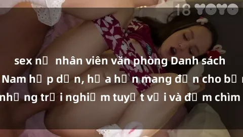 sex nữ nhân viên văn phòng Danh sách các cô gái gọi Việt Nam hấp dẫn, hứa hẹn mang đến cho bạn những trải nghiệm tuyệt vời và đắm chìm trong cảm xúc tuyệt vời.