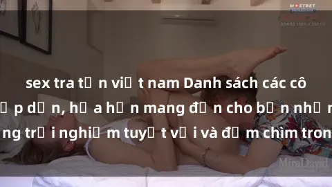 sex tra tấn việt nam Danh sách các cô gái gọi Việt Nam hấp dẫn, hứa hẹn mang đến cho bạn những trải nghiệm tuyệt vời và đắm chìm trong cảm xúc tuyệt vời.
