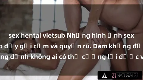 sex hentai vietsub Những hình ảnh sex gái Việt xinh đẹp đầy gợi cảm và quyến rũ. Dám khẳng định không ai có thể cưỡng lại được vẻ đẹp của họ.