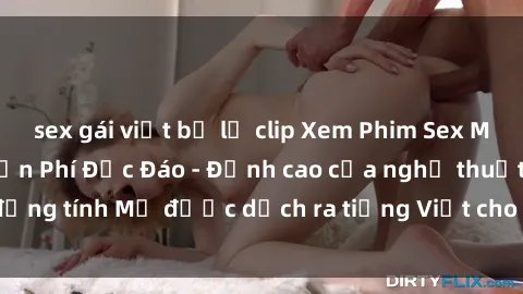 sex gái việt bị lộ clip Xem Phim Sex Mỹ Vietsub Online Miễn Phí Độc Đáo - Đỉnh cao của nghệ thuật đồng tính Mỹ được dịch ra tiếng Việt cho người xem hiểu rõ hơn.