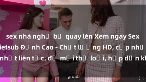 sex nhà nghỉ bị quay lén Xem ngay Sex Phim Hàn Quốc Vietsub Đỉnh Cao - Chất lượng HD, cập nhật liên tục, đủ mọi thể loại, hấp dẫn không thể bỏ qua!