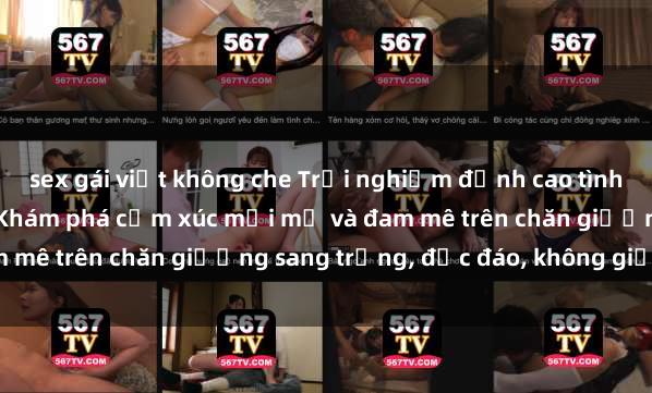 sex gái việt không che Trải nghiệm đỉnh cao tình yêu tại sex khách sạn: Khám phá cảm xúc mới mẻ và đam mê trên chăn giường sang trọng, độc đáo, không giới hạn.