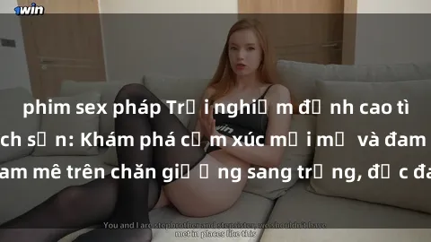 phim sex pháp Trải nghiệm đỉnh cao tình yêu tại sex khách sạn: Khám phá cảm xúc mới mẻ và đam mê trên chăn giường sang trọng, độc đáo, không giới hạn.