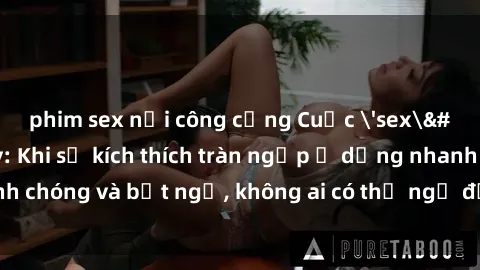 phim sex nơi công cộng Cuộc 'sex' trong thang máy: Khi sự kích thích tràn ngập ở dạng nhanh chóng và bất ngờ, không ai có thể ngờ được điều gì sẽ xảy ra!
