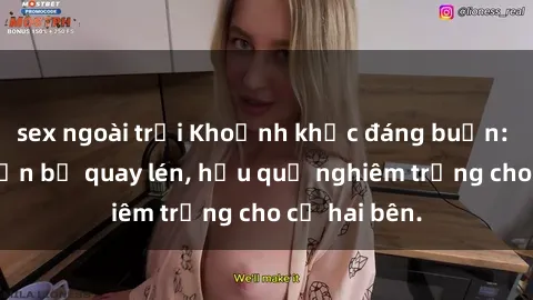 sex ngoài trời Khoảnh khắc đáng buồn: Sex khách sạn bị quay lén, hậu quả nghiêm trọng cho cả hai bên.