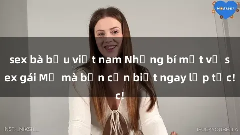 sex bà bầu việt nam Những bí mật về sex gái Mỹ mà bạn cần biết ngay lập tức!