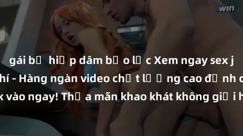 gái bị hiếp dâm bạo lực Xem ngay sex jav full HD miễn phí - Hàng ngàn video chất lượng cao đỉnh cao chỉ cần click vào ngay! Thỏa mãn khao khát không giới hạn, đón chờ những trải nghiệm mới lạ!