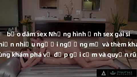 bạo dâm sex Những hình ảnh sex gái sinh viên Việt Nam khiến nhiều người ngưỡng mộ và thèm khát. Cùng khám phá vẻ đẹp gợi cảm và quyến rũ của những cô gái trẻ này.