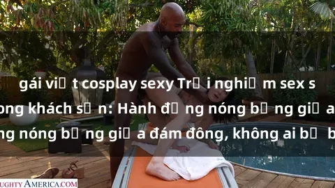 gái việt cosplay sexy Trải nghiệm sex sinh viên sôi động trong khách sạn: Hành động nóng bỏng giữa đám đông, không ai bị bỏ lỡ