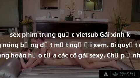 sex phim trung quốc vietsub Gái xinh khỏa thân khoe dáng nóng bỏng đốt mắt người xem. Bí quyết giữ vóc dáng hoàn hảo của các cô gái sexy. Chụp ảnh nude tự tin không sợ lộ hàng.