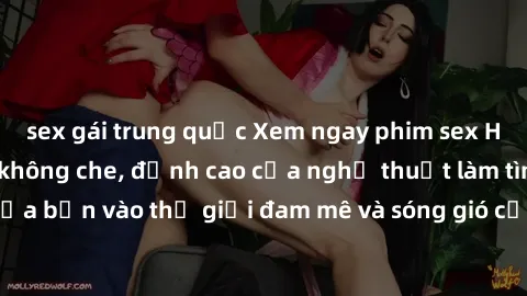 sex gái trung quốc Xem ngay phim sex HD chất lượng cao không che, đỉnh cao của nghệ thuật làm tình, đưa bạn vào thế giới đam mê và sóng gió của tình yêu không giới hạn.