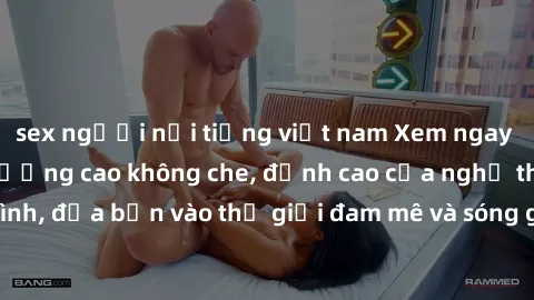 sex người nổi tiếng việt nam Xem ngay phim sex HD chất lượng cao không che, đỉnh cao của nghệ thuật làm tình, đưa bạn vào thế giới đam mê và sóng gió của tình yêu không giới hạn.